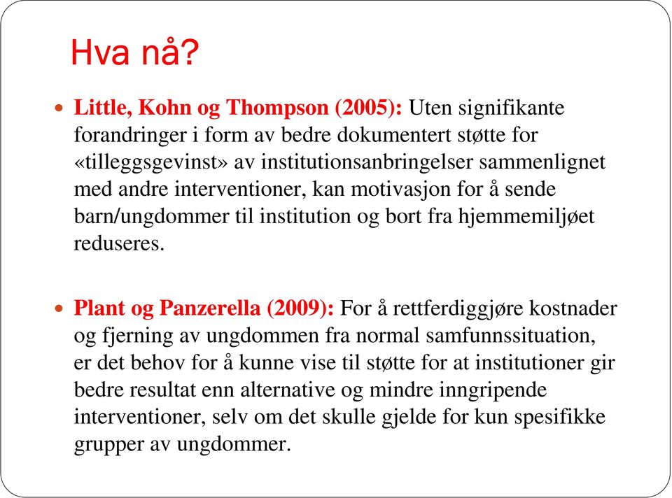 sammenlignet med andre interventioner, kan motivasjon for å sende barn/ungdommer til institution og bort fra hjemmemiljøet reduseres.