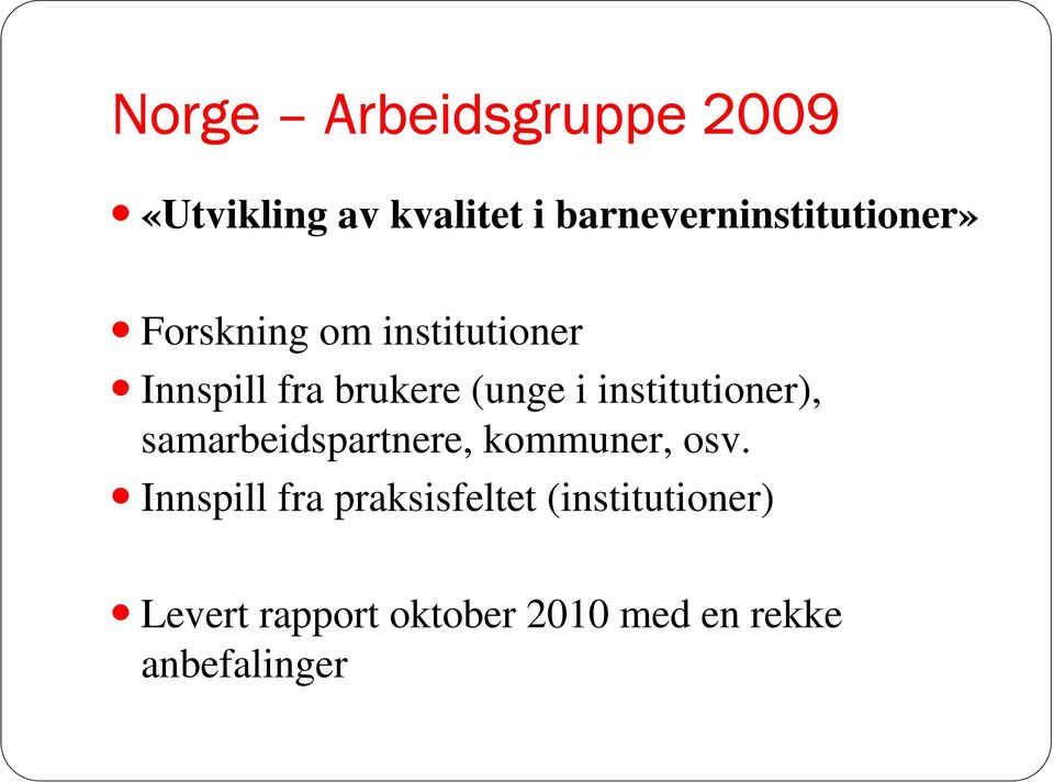 brukere (unge i institutioner), samarbeidspartnere, kommuner, osv.