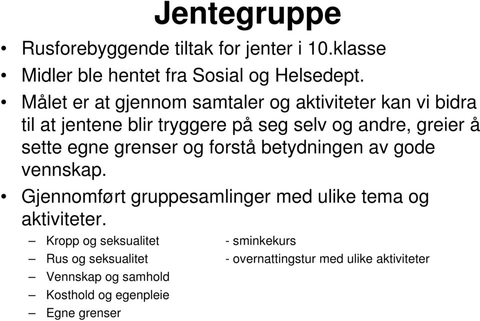 sette egne grenser og forstå betydningen av gode vennskap. Gjennomført gruppesamlinger med ulike tema og aktiviteter.