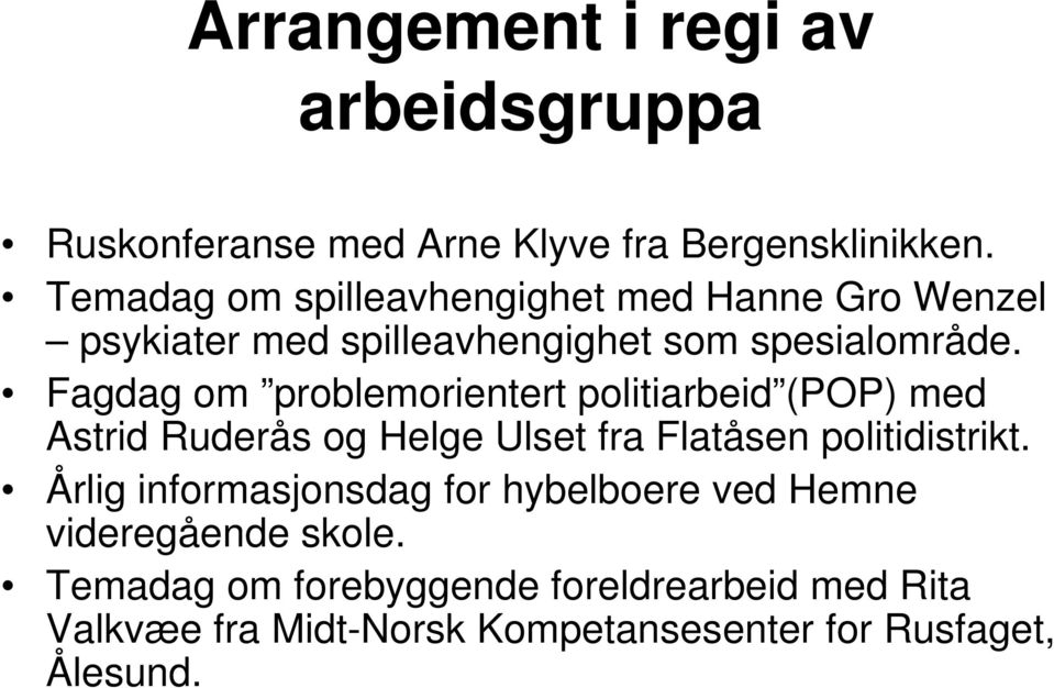 Fagdag om problemorientert politiarbeid (POP) med Astrid Ruderås og Helge Ulset fra Flatåsen politidistrikt.