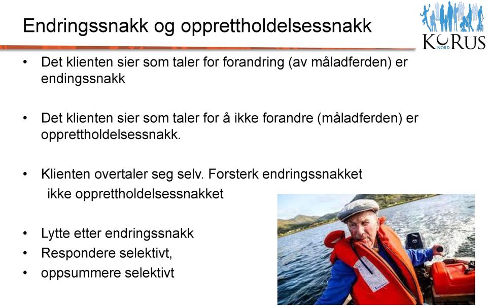 (måladferden) er opprettholdelsessnakk. Klienten overtaler seg selv.