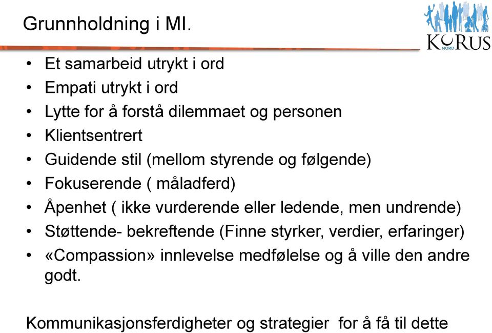 Guidende stil (mellom styrende og følgende) Fokuserende ( måladferd) Åpenhet ( ikke vurderende eller