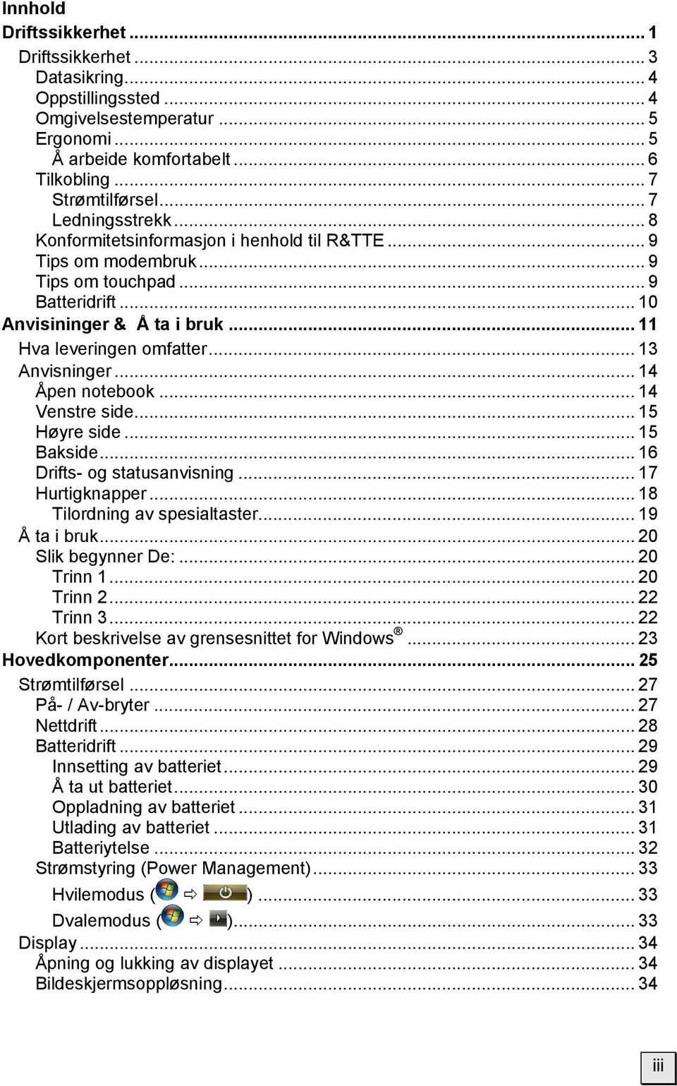 .. 13 Anvisninger... 14 Åpen notebook... 14 Venstre side... 15 Høyre side... 15 Bakside... 16 Drifts- og statusanvisning... 17 Hurtigknapper... 18 Tilordning av spesialtaster... 19 Å ta i bruk.