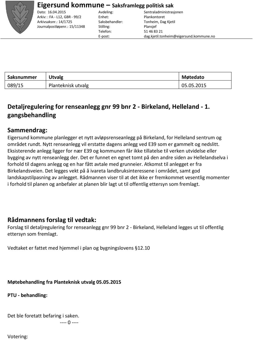 no Saksnummer Utvalg Møtedato 089/15 Planteknisk utvalg 05.05.2015 Detaljregulering for renseanlegg gnr 99 bnr 2 - Birkeland, Helleland - 1.