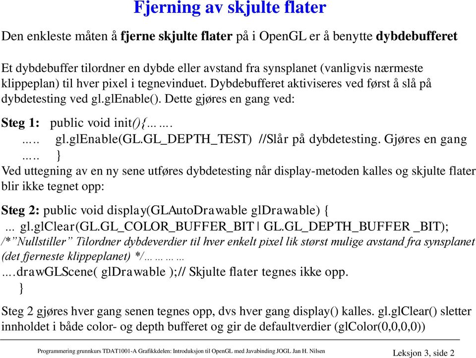 gl_depth_test) //Slår på dybdetesting. Gjøres en gang.