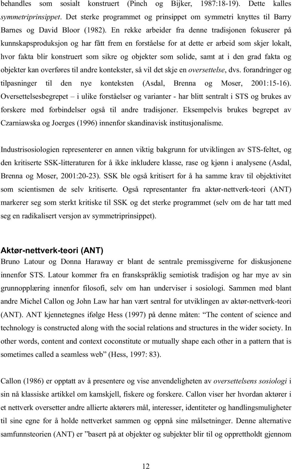 solide, samt at i den grad fakta og objekter kan overføres til andre kontekster, så vil det skje en oversettelse, dvs.