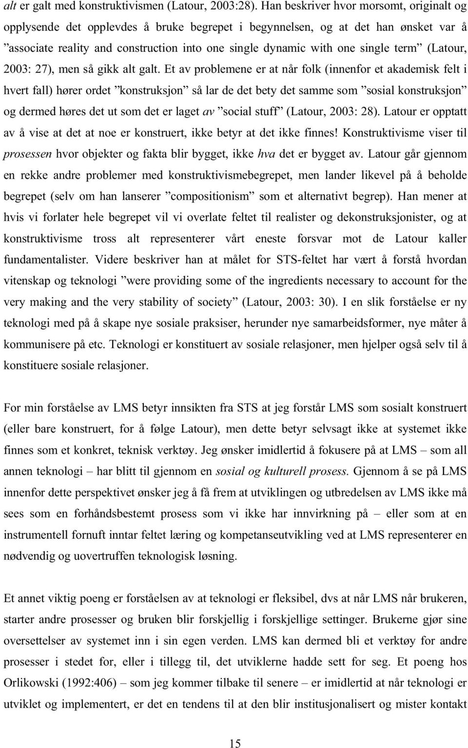 term (Latour, 2003: 27), men så gikk alt galt.