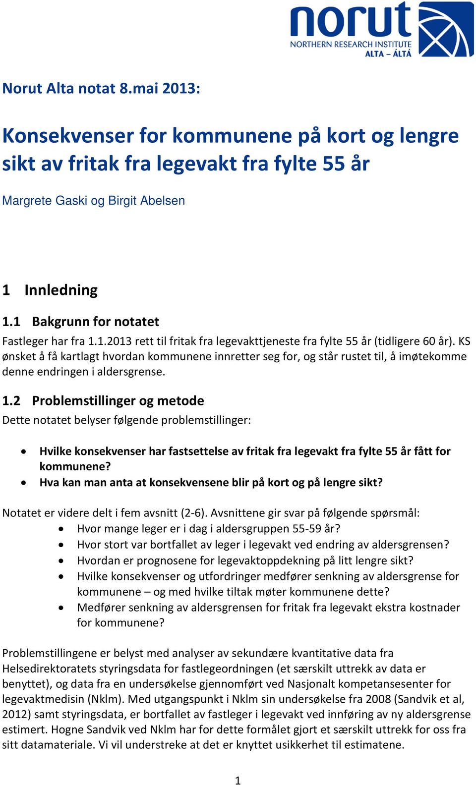 KS ønsket å få kartlagt hvordan kommunene innretter seg for, og står rustet til, å imøtekomme denne endringen i aldersgrense. 1.