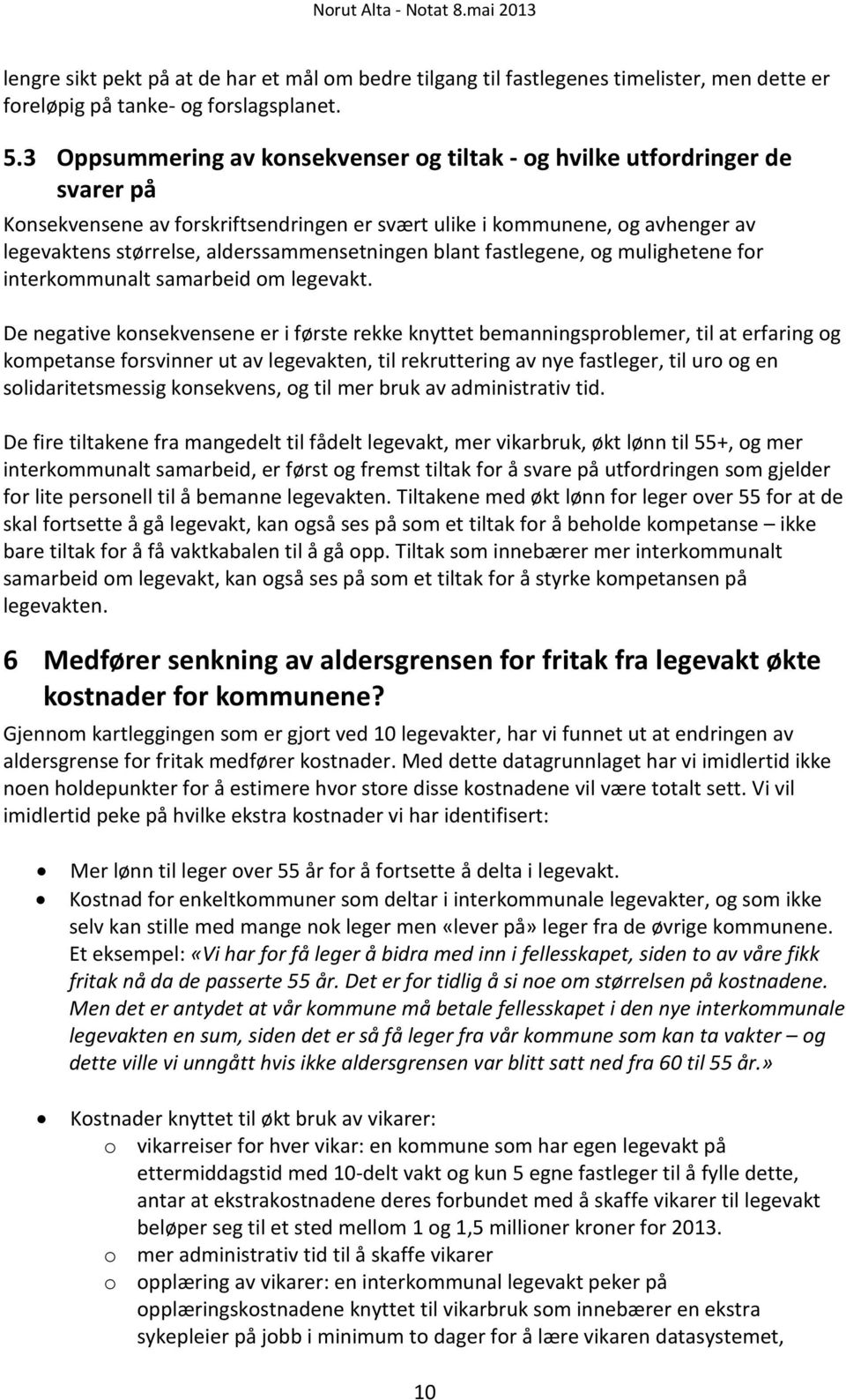 alderssammensetningen blant fastlegene, og mulighetene for interkommunalt samarbeid om legevakt.