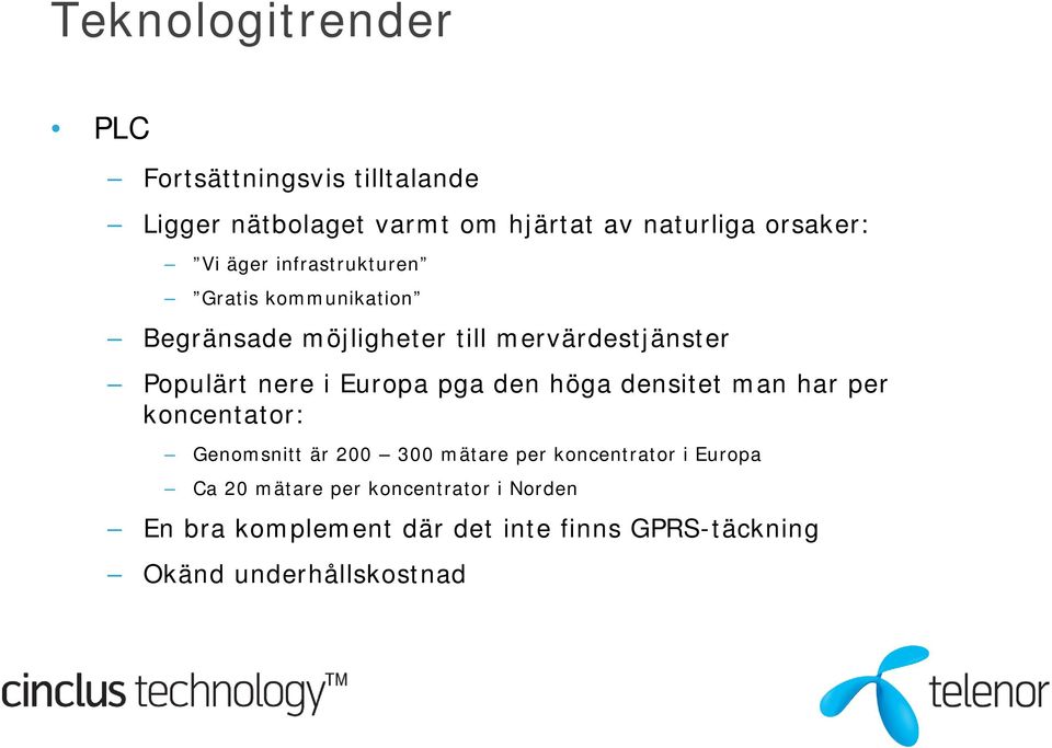 Europa pga den höga densitet man har per koncentator: Genomsnitt är 200 300 mätare per koncentrator i Europa