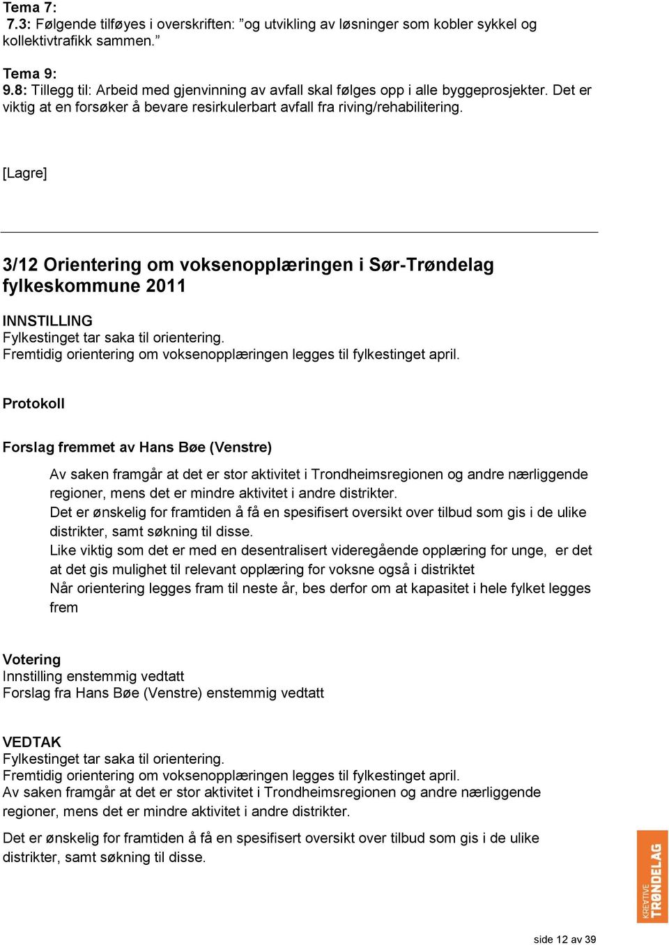 [Lagre] 3/12 Orientering om voksenopplæringen i Sør-Trøndelag fylkeskommune 2011 INNSTILLING Fylkestinget tar saka til orientering.