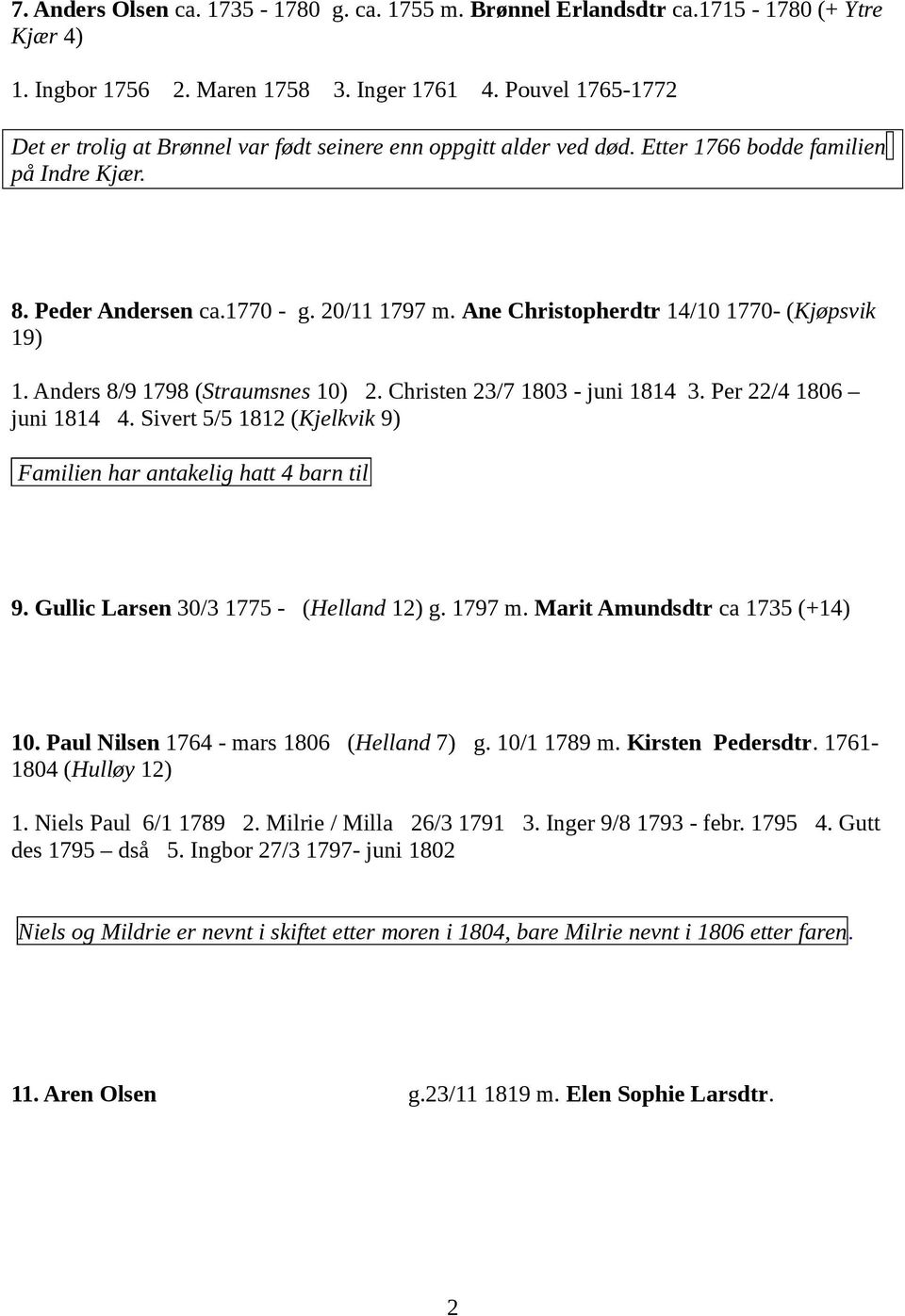 Ane Christopherdtr 14/10 1770- (Kjøpsvik 19) 1. Anders 8/9 1798 (Straumsnes 10) 2. Christen 23/7 1803 - juni 1814 3. Per 22/4 1806 juni 1814 4.