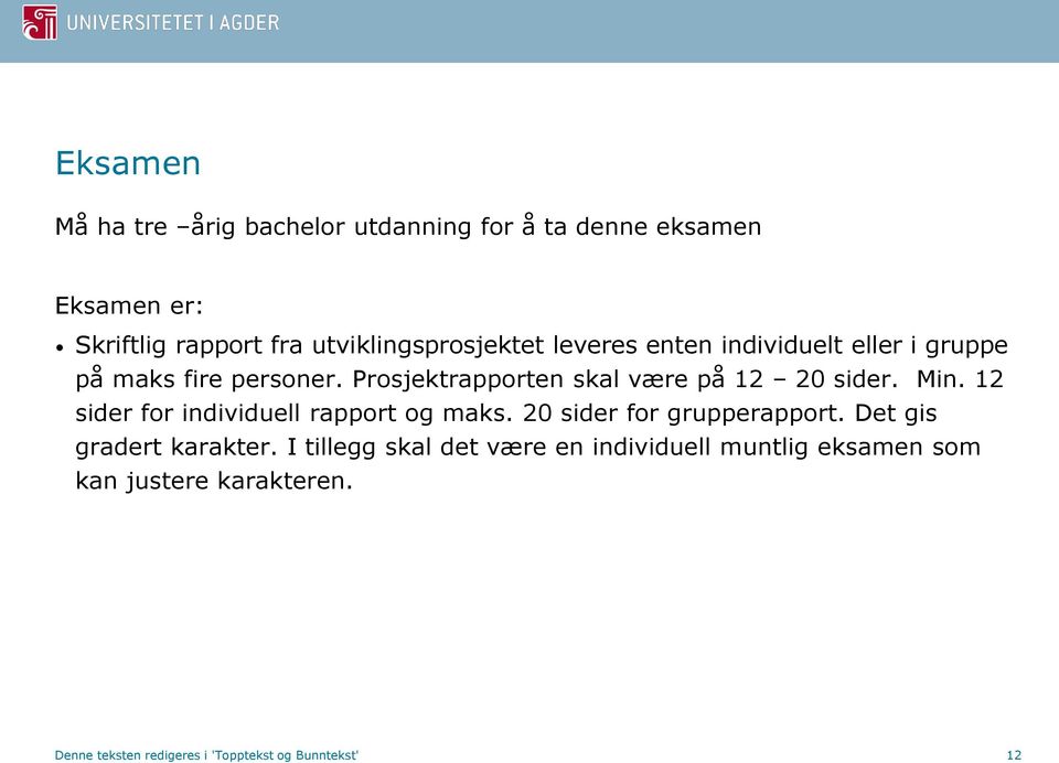 Prosjektrapporten skal være på 12 20 sider. Min. 12 sider for individuell rapport og maks.