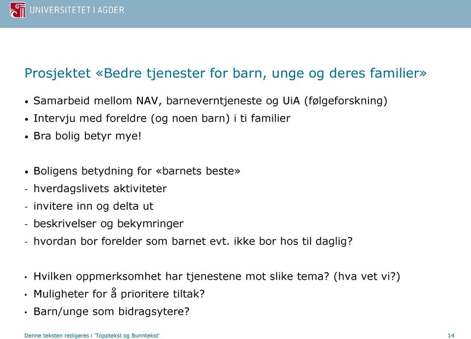 Boligens betydning for «barnets beste» - hverdagslivets aktiviteter - invitere inn og delta ut - beskrivelser og bekymringer - hvordan bor