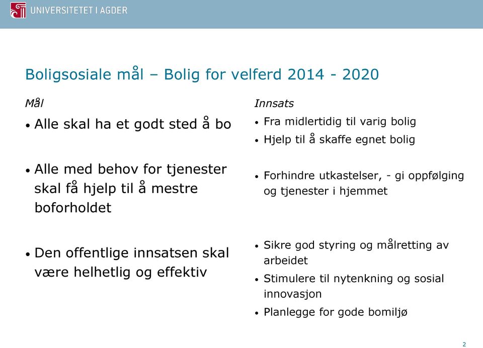 Forhindre utkastelser, - gi oppfølging og tjenester i hjemmet Den offentlige innsatsen skal være helhetlig og