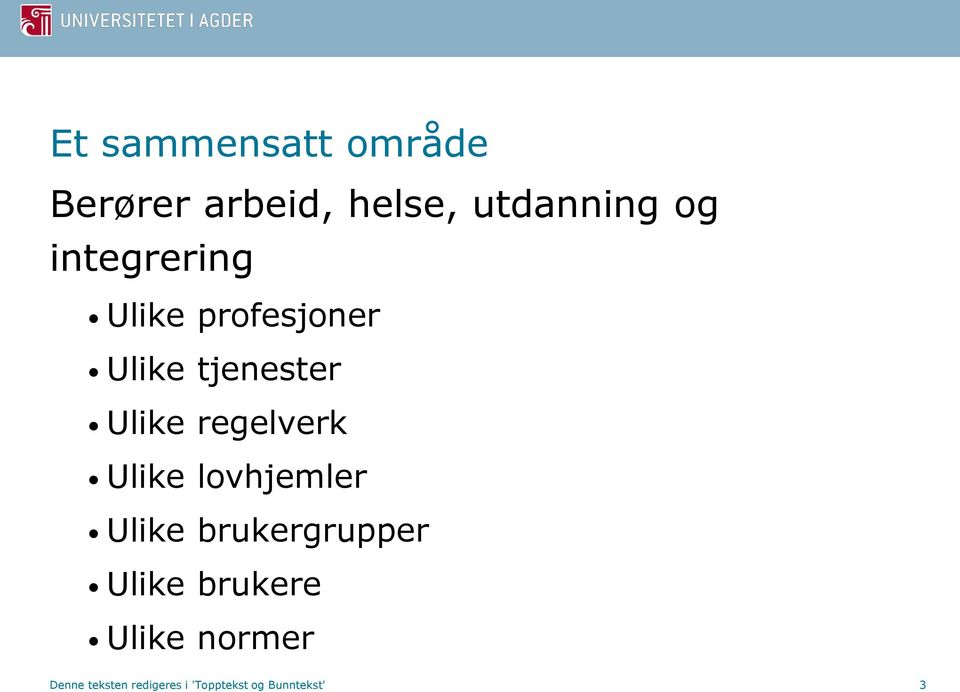 regelverk Ulike lovhjemler Ulike brukergrupper Ulike