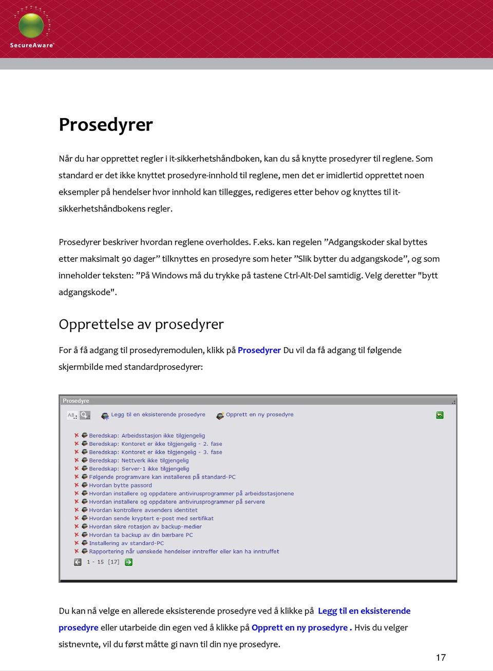 itsikkerhetshåndbokens regler. Prosedyrer beskriver hvordan reglene overholdes. F.eks.