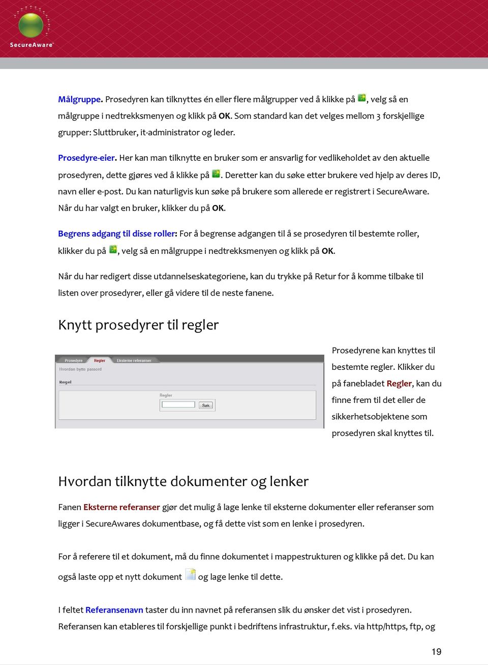 Her kan man tilknytte en bruker som er ansvarlig for vedlikeholdet av den aktuelle prosedyren, dette gjøres ved å klikke på.