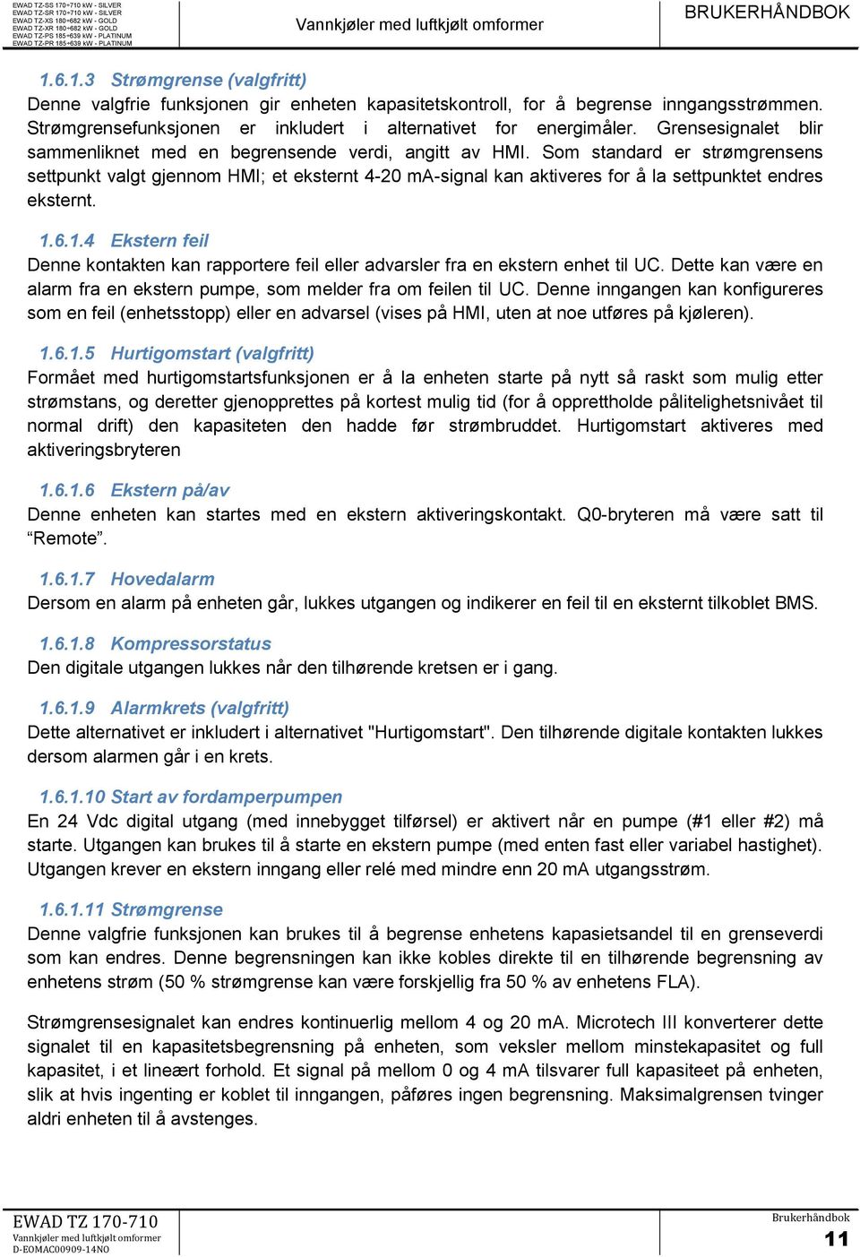 Som standard er strømgrensens settpunkt valgt gjennom HMI; et eksternt 4-20 ma-signal kan aktiveres for å la settpunktet endres eksternt. 1.