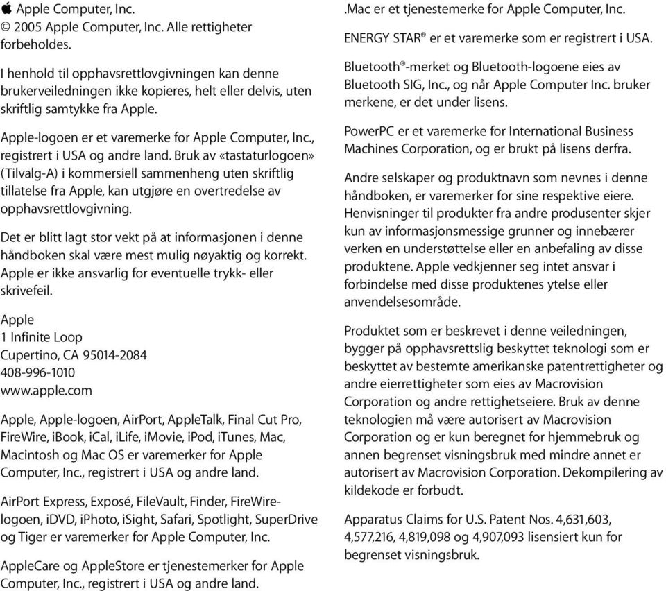 , registrert i USA og andre land. Bruk av «tastaturlogoen» (Tilvalg-A) i kommersiell sammenheng uten skriftlig tillatelse fra Apple, kan utgjøre en overtredelse av opphavsrettlovgivning.