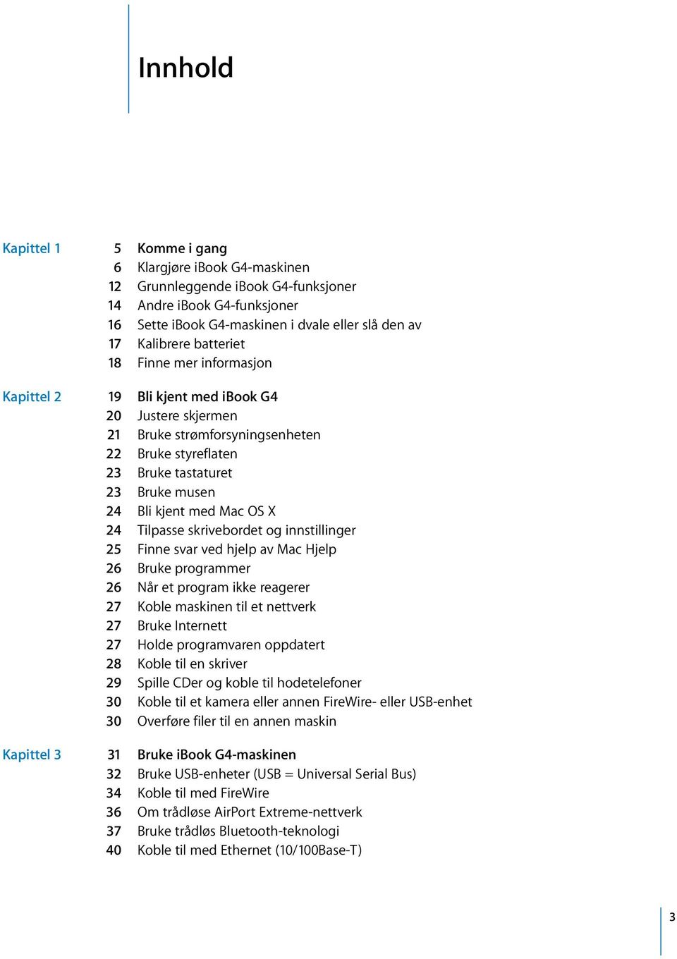 Mac OS X 24 Tilpasse skrivebordet og innstillinger 25 Finne svar ved hjelp av Mac Hjelp 26 Bruke programmer 26 Når et program ikke reagerer 27 Koble maskinen til et nettverk 27 Bruke Internett 27