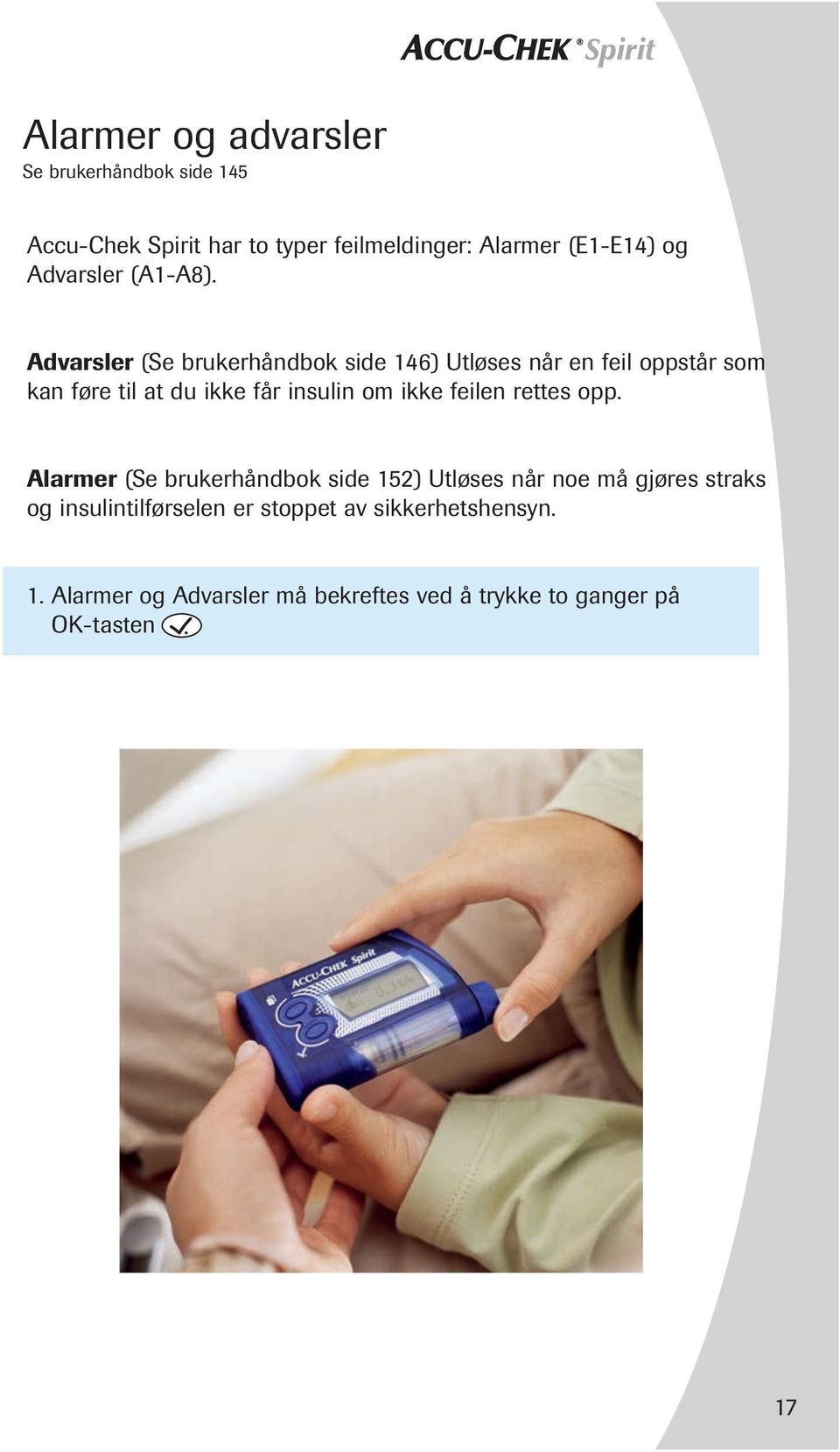 Advarsler (Se brukerhåndbok side 146) Utløses når en feil oppstår som kan føre til at du ikke får insulin om ikke