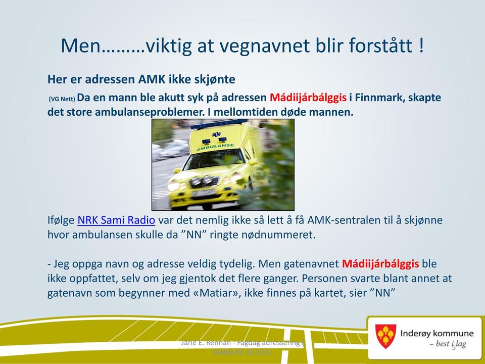 I mellomtiden døde mannen.