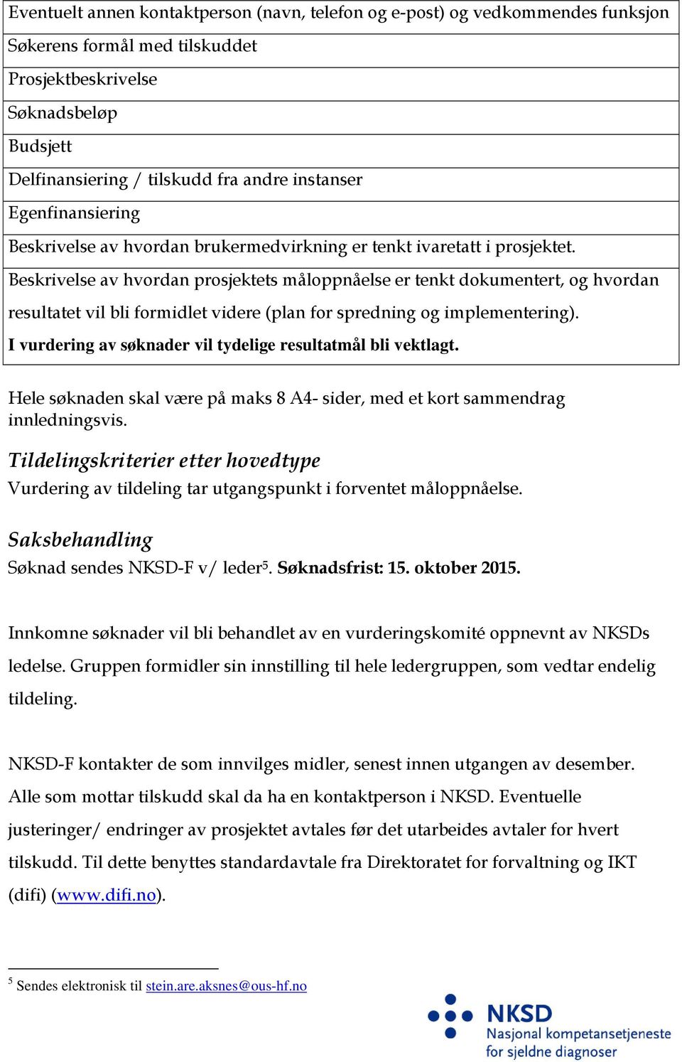 Beskrivelse av hvordan prosjektets måloppnåelse er tenkt dokumentert, og hvordan resultatet vil bli formidlet videre (plan for spredning og implementering).