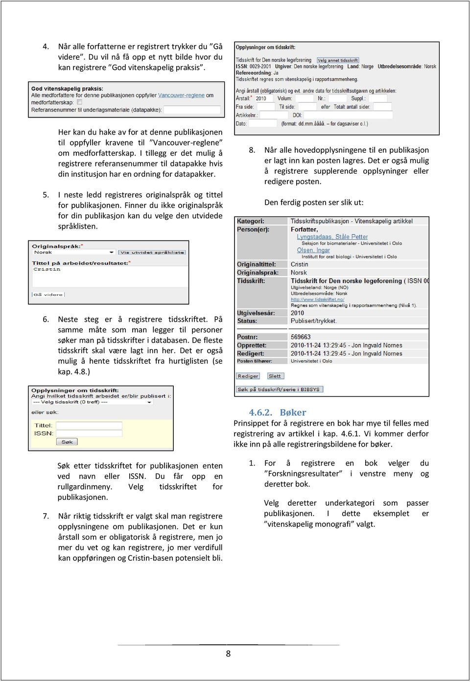 I tillegg er det mulig å registrere referansenummer til datapakke hvis din institusjon har en ordning for datapakker. 5. I neste ledd registreres originalspråk og tittel for publikasjonen.