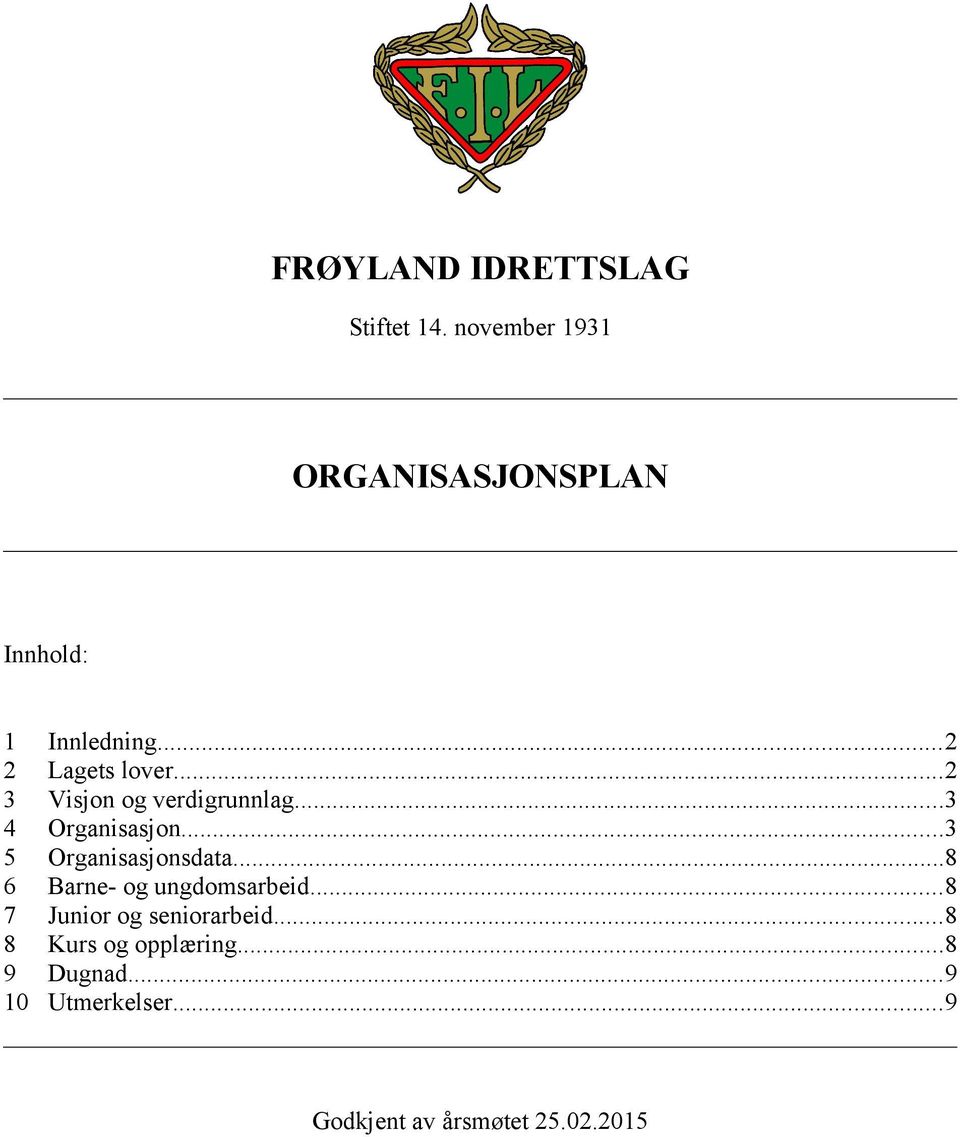 ..2 3 Visjon og verdigrunnlag...3 4 Organisasjon...3 5 Organisasjonsdata.