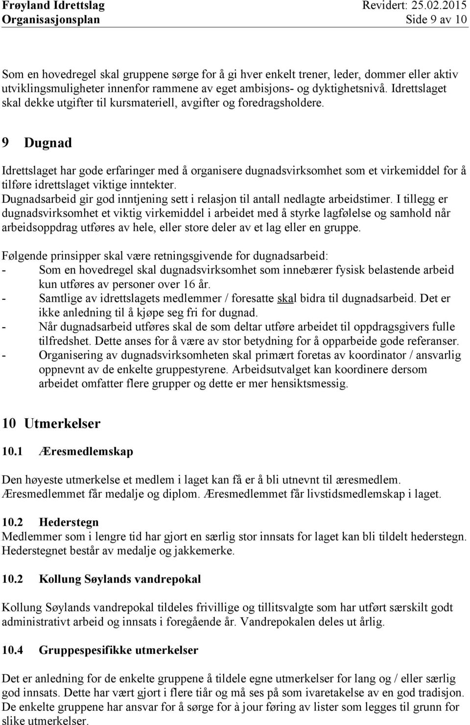 9 Dugnad Idrettslaget har gode erfaringer med å organisere dugnadsvirksomhet som et virkemiddel for å tilføre idrettslaget viktige inntekter.