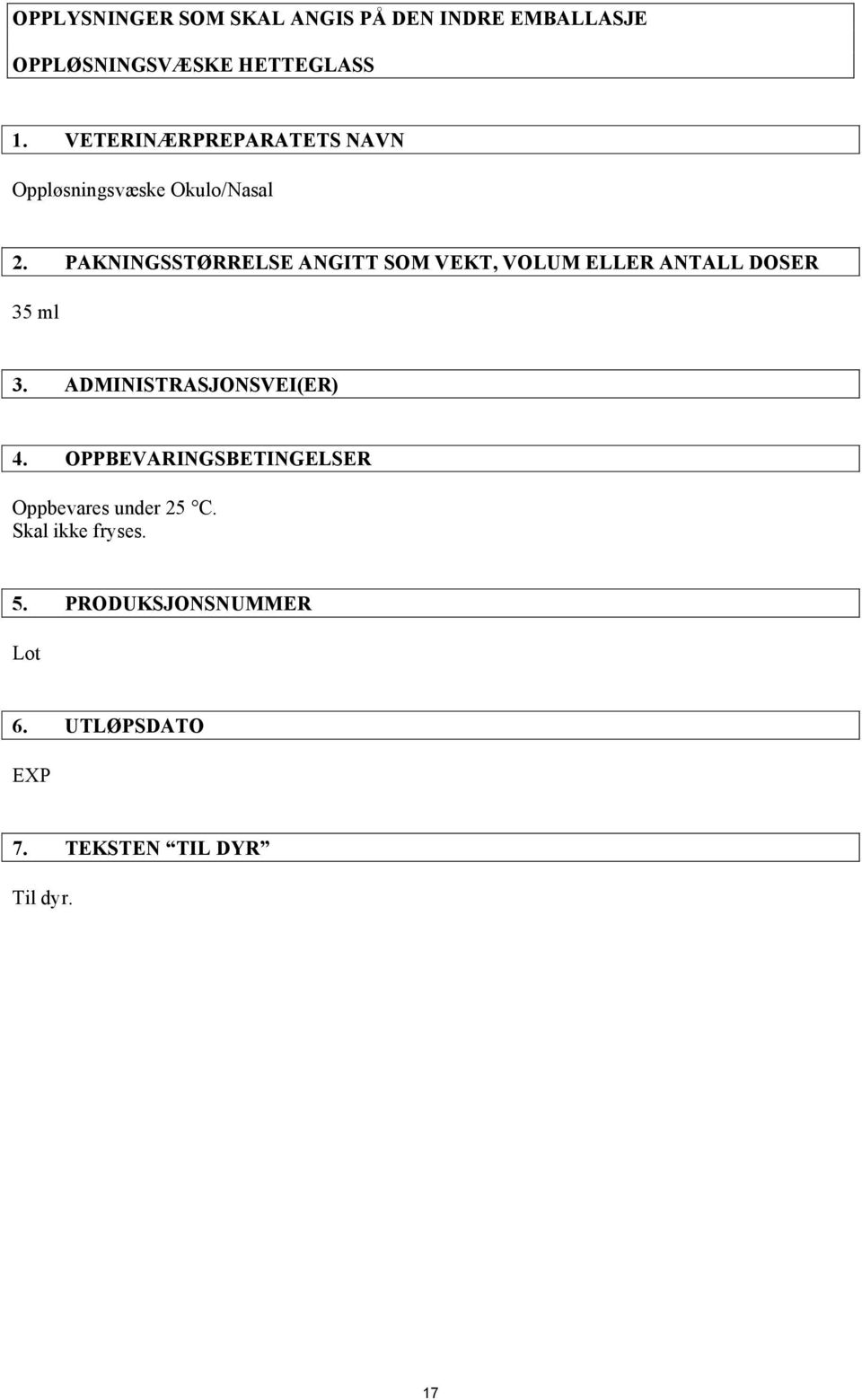 PAKNINGSSTØRRELSE ANGITT SOM VEKT, VOLUM ELLER ANTALL DOSER 35 ml 3. ADMINISTRASJONSVEI(ER) 4.