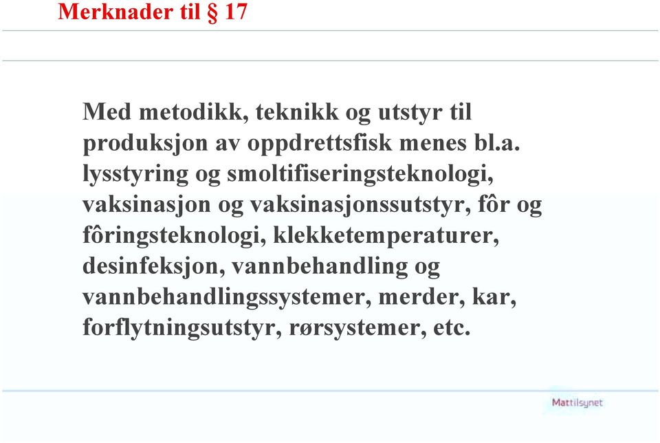 lysstyring og smoltifiseringsteknologi, vaksinasjon og vaksinasjonssutstyr, fôr