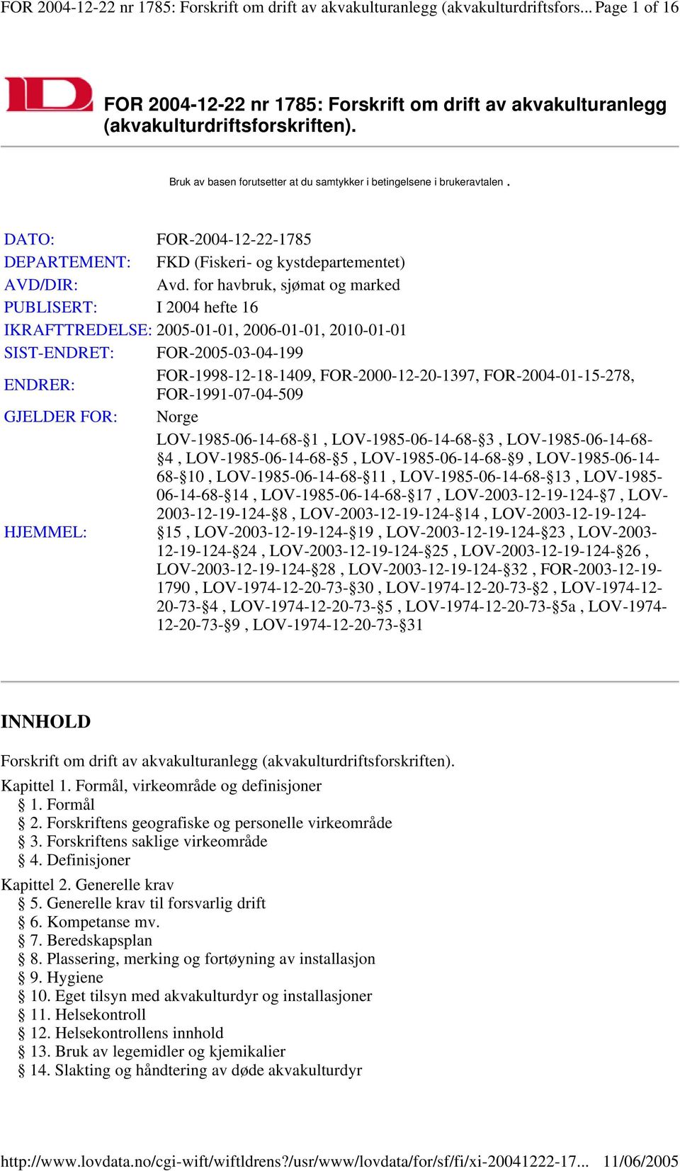 for havbruk, sjømat og marked PUBLISERT: I 2004 hefte 16 IKRAFTTREDELSE: 2005-01-01, 2006-01-01, 2010-01-01 SIST-ENDRET: FOR-2005-03-04-199 FOR-1998-12-18-1409, FOR-2000-12-20-1397,