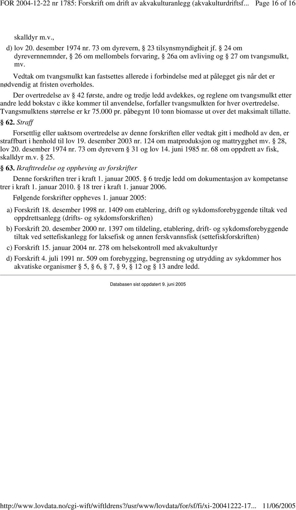 Vedtak om tvangsmulkt kan fastsettes allerede i forbindelse med at pålegget gis når det er nødvendig at fristen overholdes.