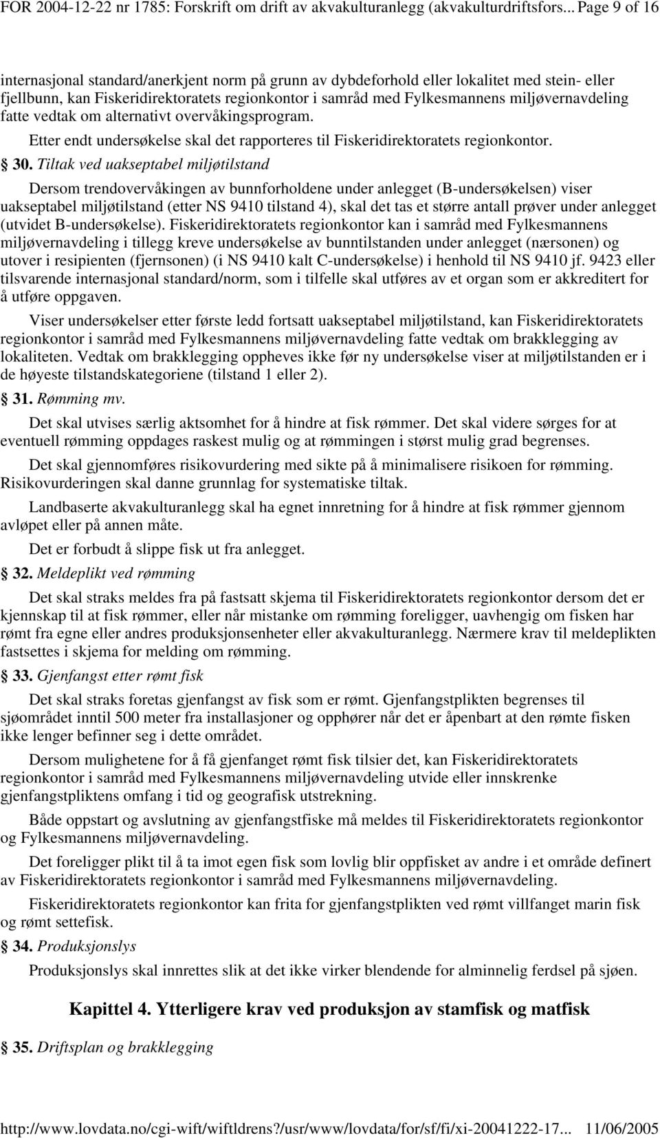 miljøvernavdeling fatte vedtak om alternativt overvåkingsprogram. Etter endt undersøkelse skal det rapporteres til Fiskeridirektoratets regionkontor. 30.