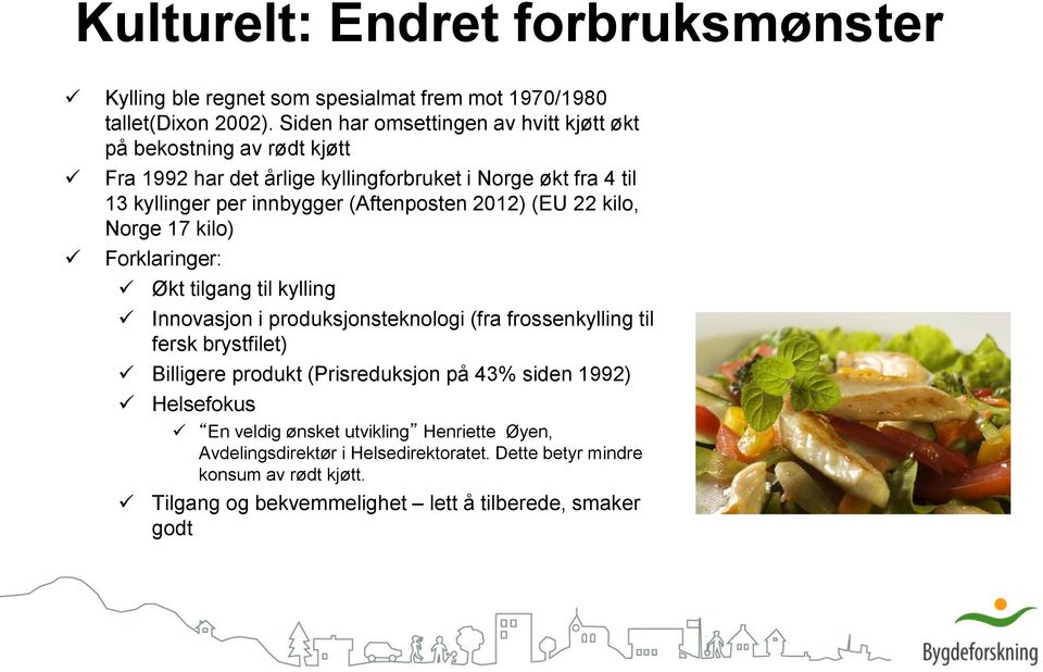 (Aftenposten 2012) (EU 22 kilo, Norge 17 kilo) Forklaringer: Økt tilgang til kylling Innovasjon i produksjonsteknologi (fra frossenkylling til fersk brystfilet)