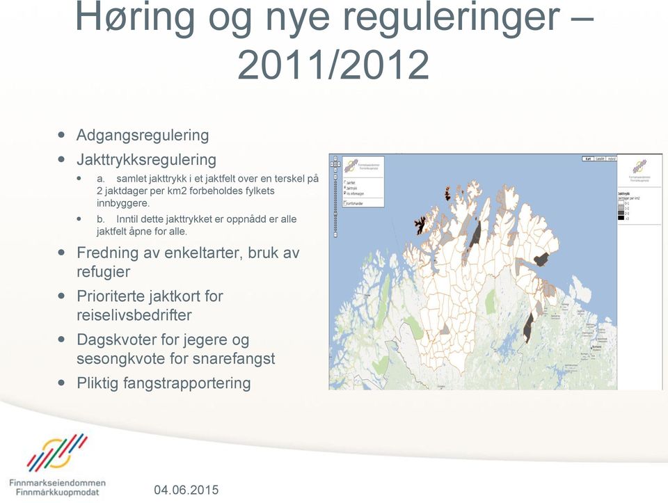 Inntil dette jakttrykket er oppnådd er alle jaktfelt åpne for alle.