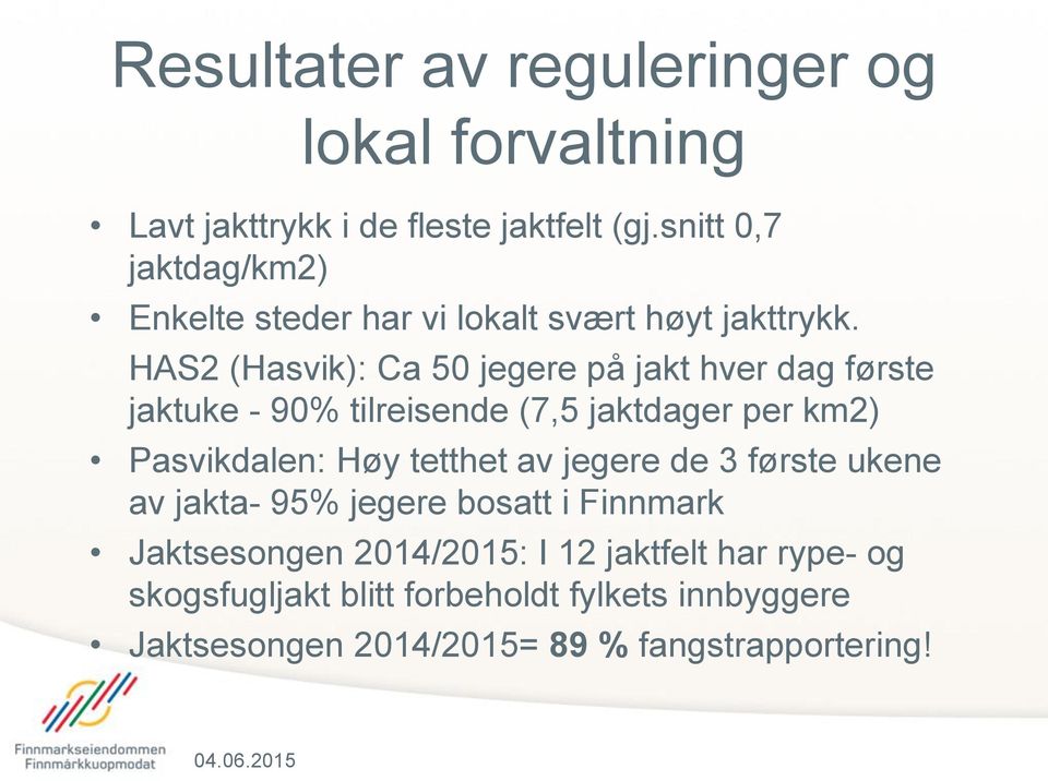 HAS2 (Hasvik): Ca 50 jegere på jakt hver dag første jaktuke - 90% tilreisende (7,5 jaktdager per km2) Pasvikdalen: Høy tetthet