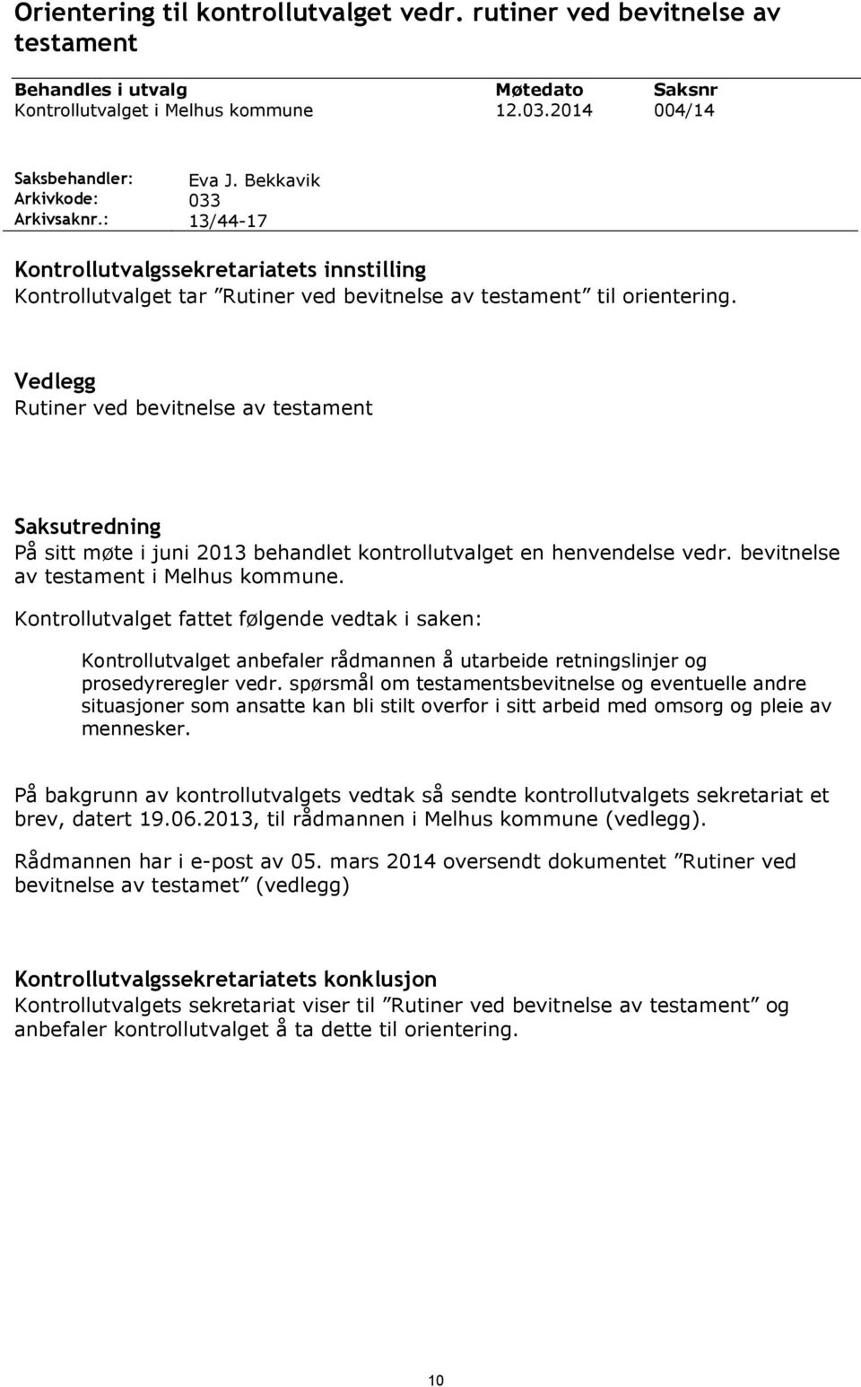 Vedlegg Rutiner ved bevitnelse av testament Saksutredning På sitt møte i juni 2013 behandlet kontrollutvalget en henvendelse vedr. bevitnelse av testament i Melhus kommune.