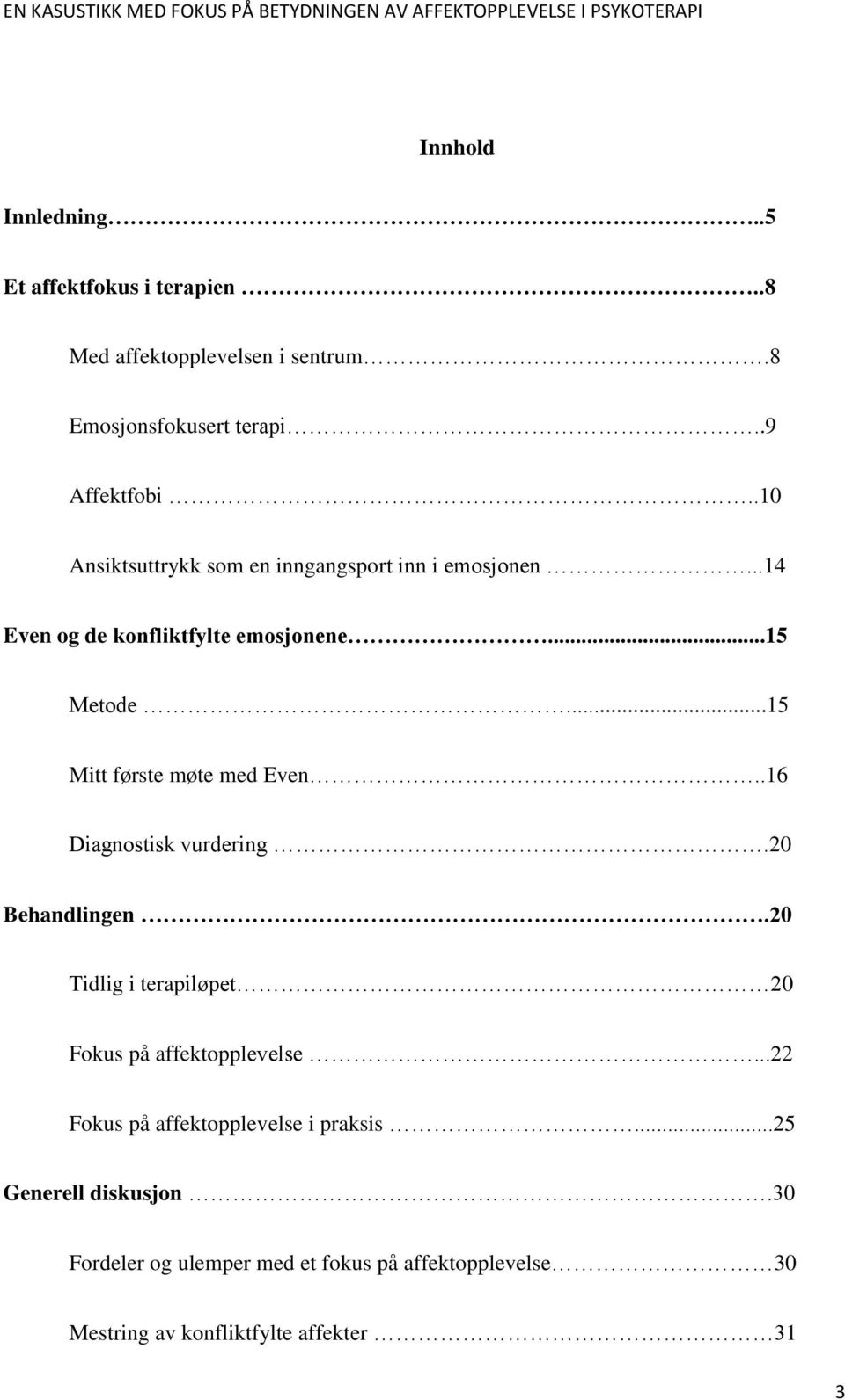 ..15 Mitt første møte med Even..16 Diagnostisk vurdering.20 Behandlingen.20 Tidlig i terapiløpet 20 Fokus på affektopplevelse.