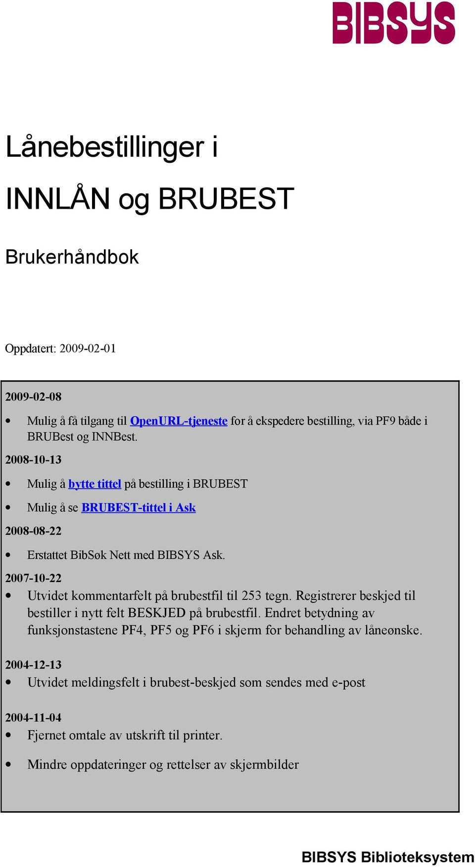 2007-10-22 Utvidet kommentarfelt på brubestfil til 253 tegn. Registrerer beskjed til bestiller i nytt felt BESKJED på brubestfil.