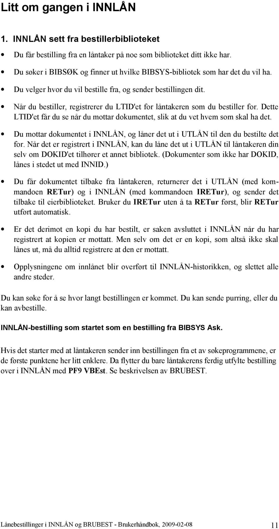 Når du bestiller, registrerer du LTID'et for låntakeren som du bestiller for. Dette LTID'et får du se når du mottar dokumentet, slik at du vet hvem som skal ha det.