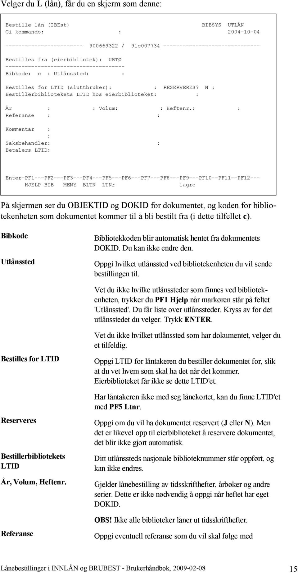 N : Bestillerbibliotekets LTID hos eierbiblioteket: : År : : Volum: : Heftenr.