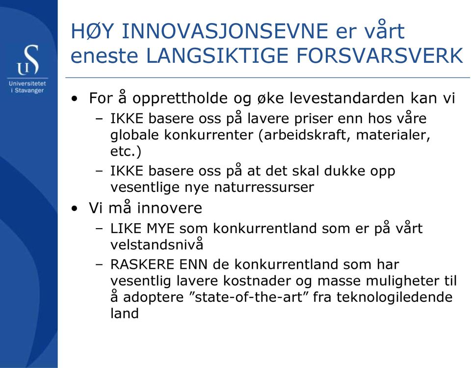 ) IKKE basere oss på at det skal dukke opp vesentlige nye naturressurser Vi må innovere LIKE MYE som konkurrentland som er