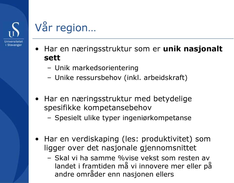 ingeniørkompetanse Har en verdiskaping (les: produktivitet) som ligger over det nasjonale gjennomsnittet Skal