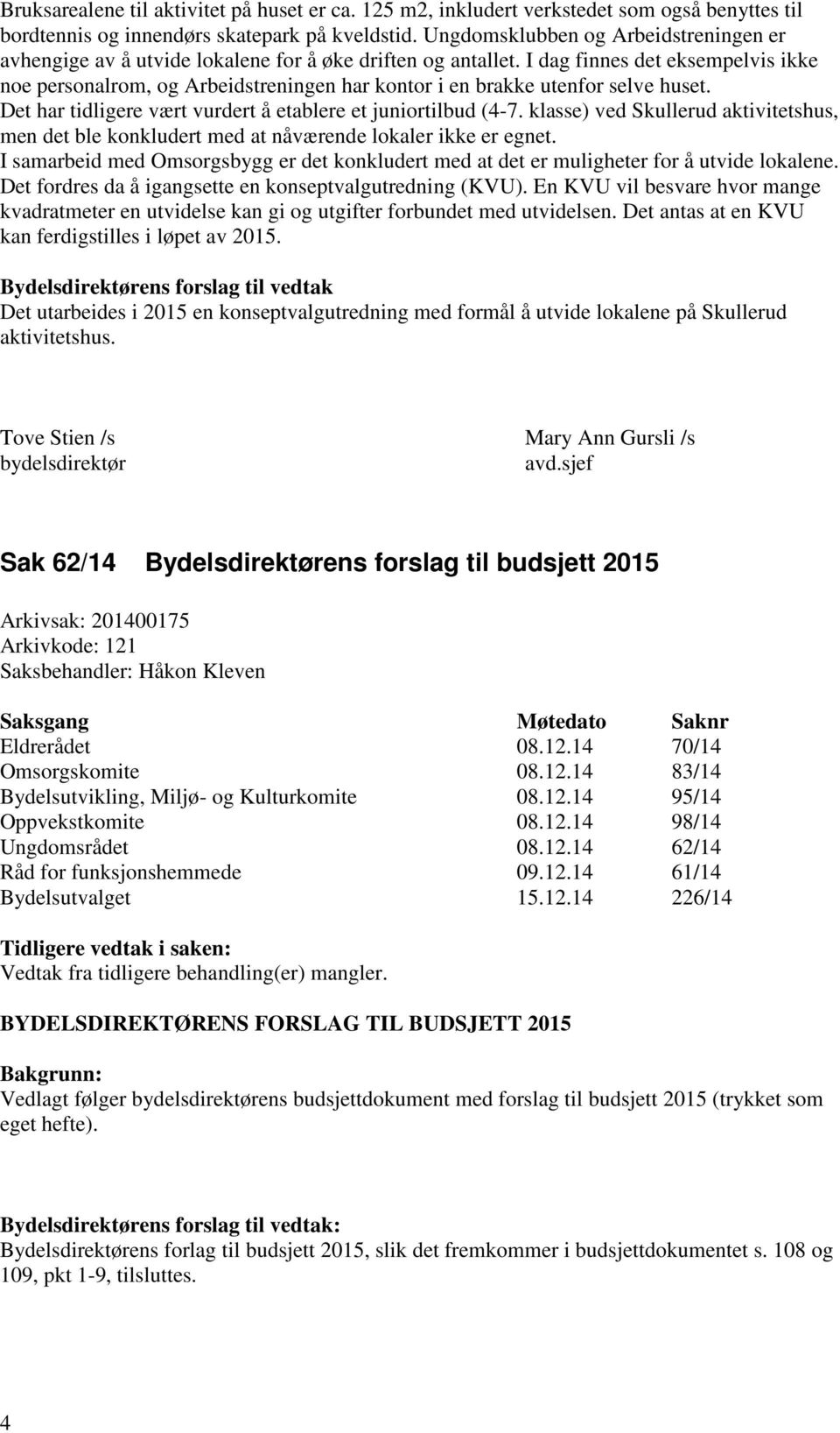 I dag finnes det eksempelvis ikke noe personalrom, og Arbeidstreningen har kontor i en brakke utenfor selve huset. Det har tidligere vært vurdert å etablere et juniortilbud (4-7.