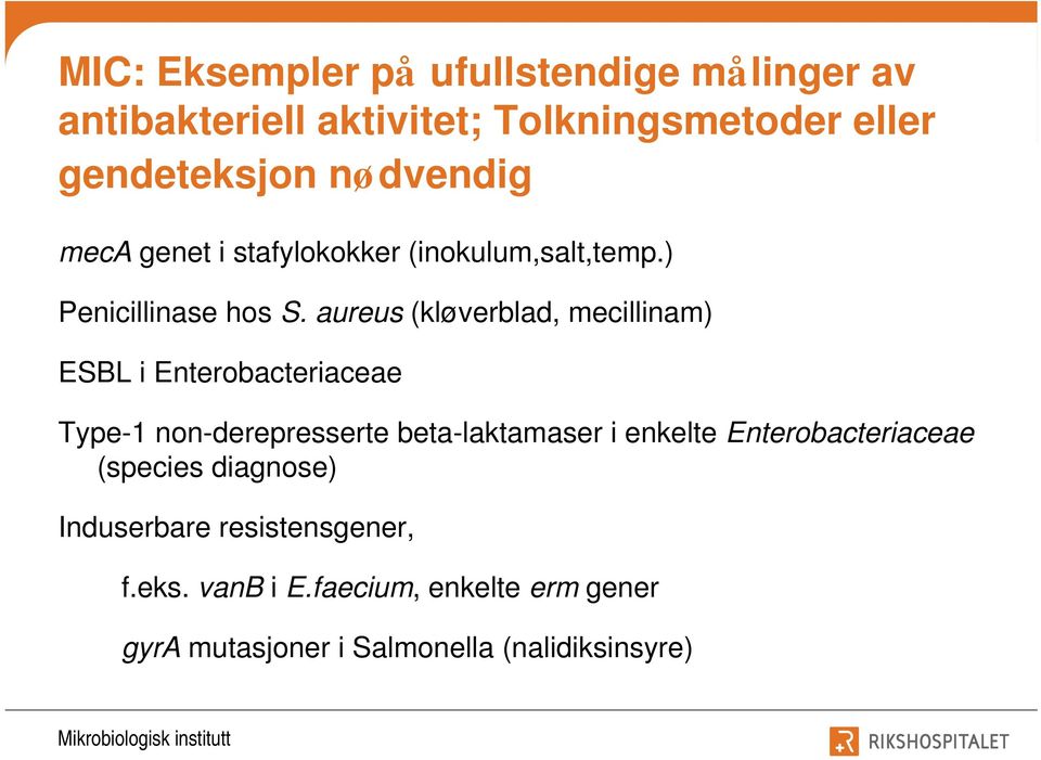 aureus (kløverblad, mecillinam) ESBL i Enterobacteriaceae Type-1 non-derepresserte beta-laktamaser i enkelte