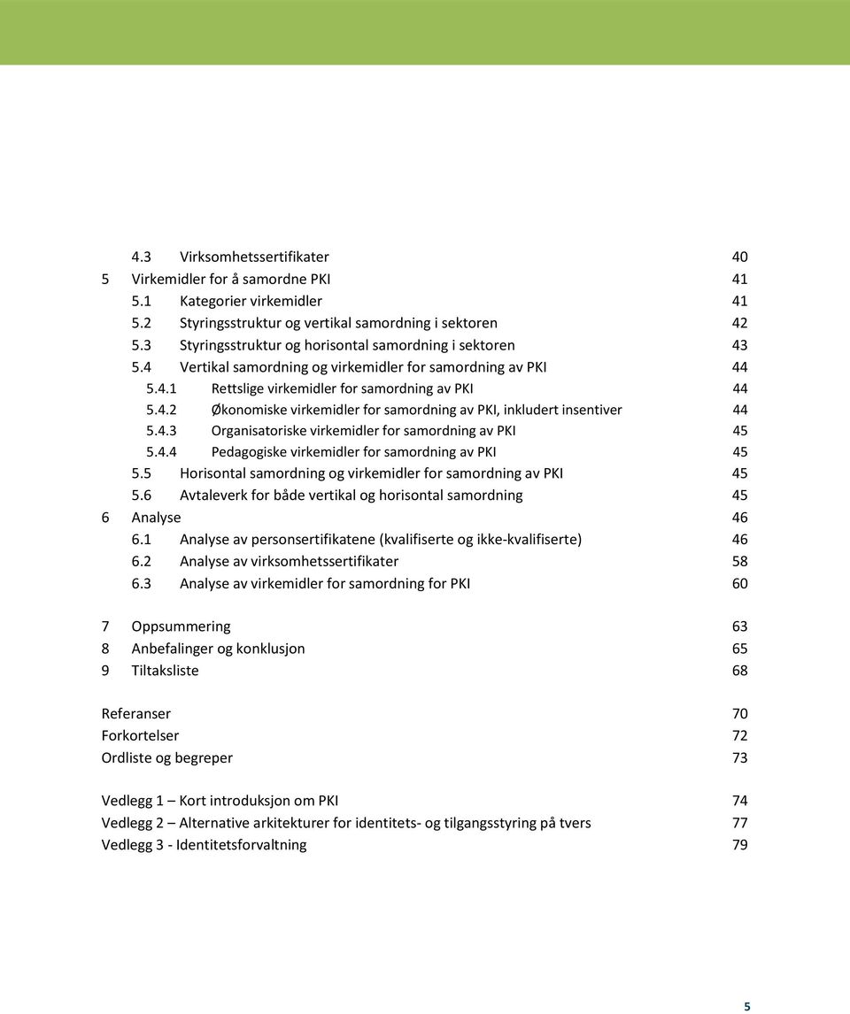 4.3 Organisatoriske virkemidler for samordning av PKI 45 5.4.4 Pedagogiske virkemidler for samordning av PKI 45 5.5 Horisontal samordning og virkemidler for samordning av PKI 45 5.