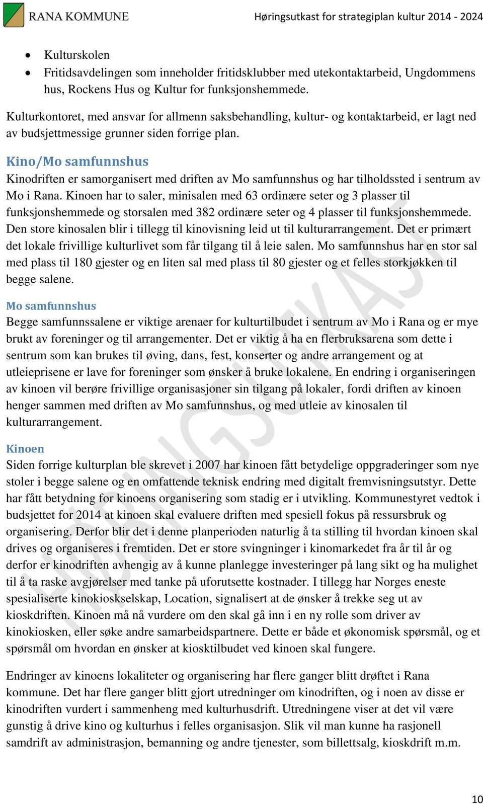 Kino/Mo samfunnshus Kinodriften er samorganisert med driften av Mo samfunnshus og har tilholdssted i sentrum av Mo i Rana.